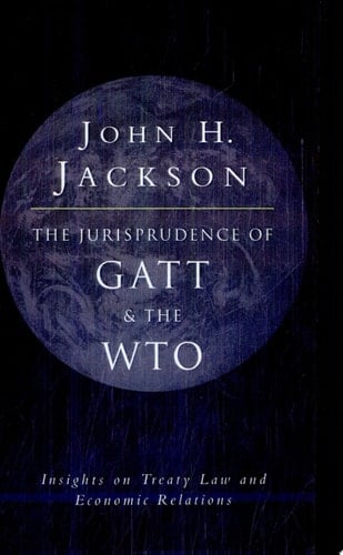 The Jurisprudence of GATT and the WTO Insights on Treaty Law and Economic Relations