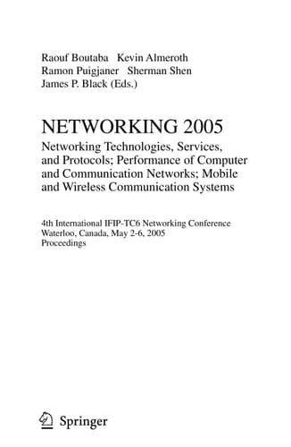 Networking 2005 Networking Technologies, Services, And Protocols; Performance of Computer And Communication Networks; Mobile and Wireless Communications Systems 4th International Ifip-tc6 Networking Conference, Waterloo, Canada, May 2-6, 2005, Proceedings