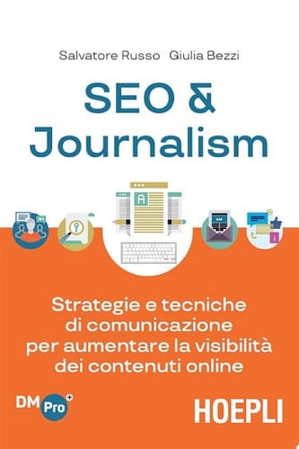 Seo & Journalism Strategie e tecniche di comunicazione per aumentare la visibilità dei contenuti online