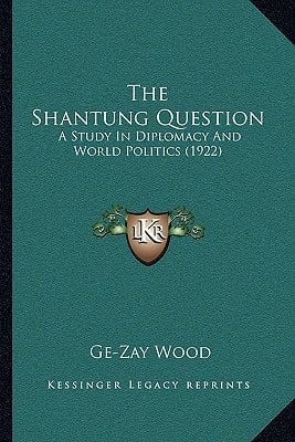 The Shantung Question: A Study In Diplomacy And World Politics (1922)