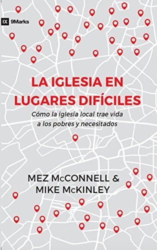 La Iglesia en lugares difíciles cómo la iglesia local trae vida a los pobres y los necesitados