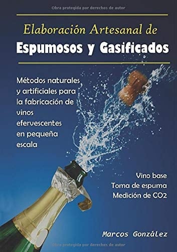 Elaboración Artesanal de Espumosos y Gasificados Métodos Naturales y Artificiales para la Fabricación de Vinos Efervescentes en Pequeña Escala