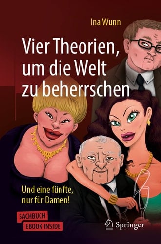 Vier Theorien, um die Welt zu beherrschen: Und eine fünfte, nur für Damen! (German Edition)