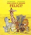 Che cosa ci rende felici? Ediz. a colori