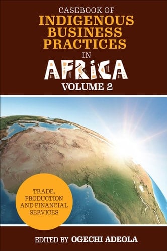 Casebook of Indigenous Business Practices in Africa Trade, Production and Financial Services - Volume 2