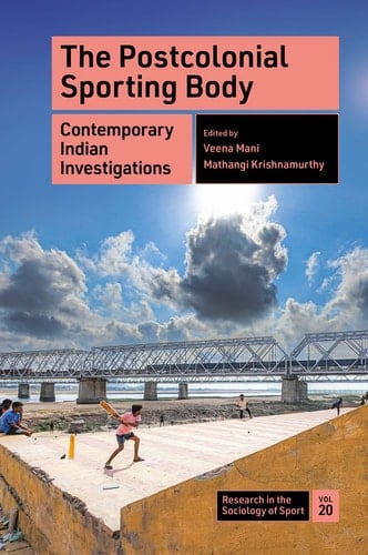 The Postcolonial Sporting Body Contemporary Indian Investigations
