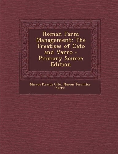 Roman Farm Management: The Treatises of Cato and Varro - Primary Source Edition