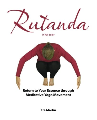 Rutanda Return to Your Essence Through Meditative Yoga Movement (in Full Color)