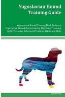 Yugoslavian Hound Training Guide Yugoslavian Hound Training Book Features Yugoslavian Hound Housetraining, Obedience Training, Agility Training, Behavioral Training, Tricks and More