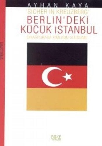 Sicher in Kreuzberg: Berlin'deki küçük İstanbul : diyasporada kimliğin oluşumu (Araştırma dizisi) (Turkish Edition)