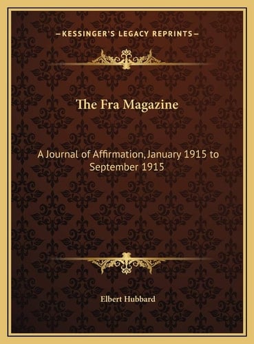 The Fra Magazine: A Journal of Affirmation, January 1915 to September 1915