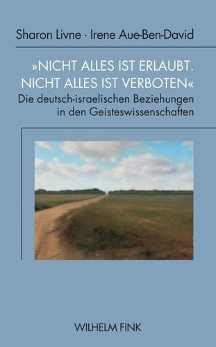 "Nicht alles ist erlaubt. Nicht alles ist verboten" Die deutsch-israelischen Beziehungen in den Geisteswissenschaften (1950-1990)