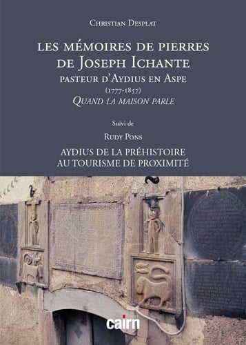 Les mémoires de pierres de Joseph Ichante, pasteur d'Aydius en Aspe, 1777-1857 - quand la maison parle
