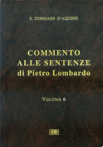 Commento alle sentenze di Pietro Lombardo e testo integrale di Pietro Lombardo: Le virtú in Cristo e le virtú nei fedeli; dist. 23-40) Libro IV. (v. 7. I Sacramenti in generale, il Battesimo, la Confermazione, l'Eucaristia; dist. 1-13