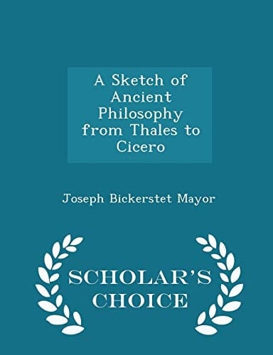 A Sketch of Ancient Philosophy from Thales to Cicero - Scholar's Choice Edition