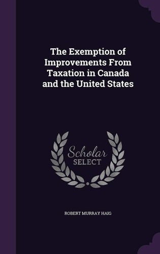 The Exemption of Improvements from Taxation in Canada and the United States