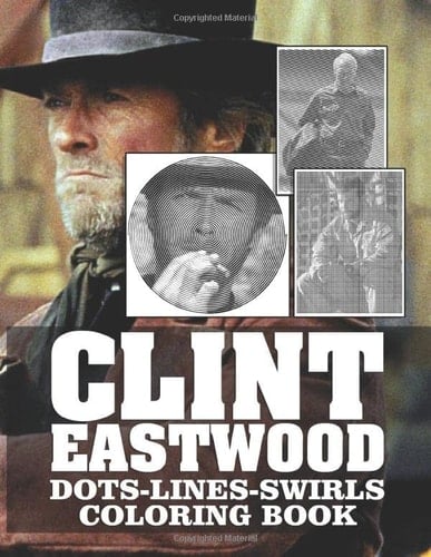 Clint Eastwood Dots Lines Swirls Coloring Book: Clint Eastwood Collection Swirls-Dots-Diagonal Activity Books For Adult Relaxation