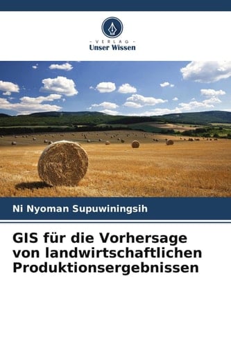 GIS für die Vorhersage von landwirtschaftlichen Produktionsergebnissen (German Edition)