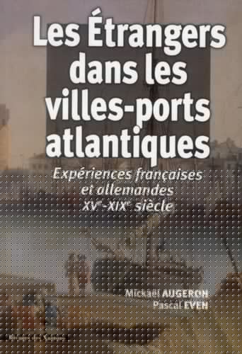 Les étrangers dans les villes-ports atlantiques expérience françaises et allemandes XVe-XIXe siècle