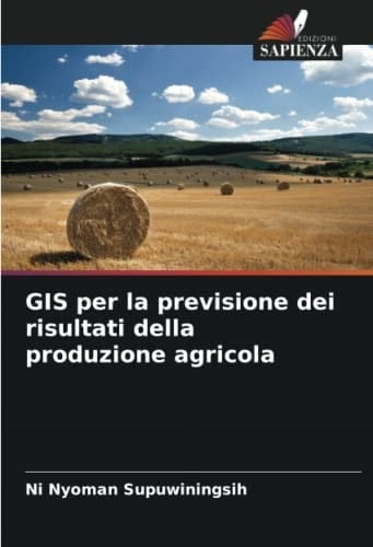 GIS per la previsione dei risultati della produzione agricola (Italian Edition)