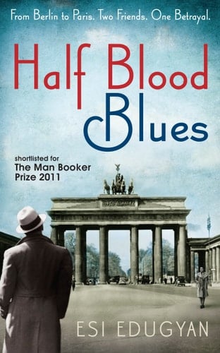 Half Blood Blues: Shortlisted for the Man Booker Prize 2011