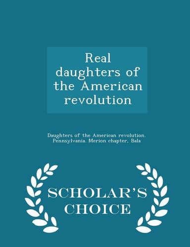 Real Daughters of the American Revolution - Scholar's Choice Edition