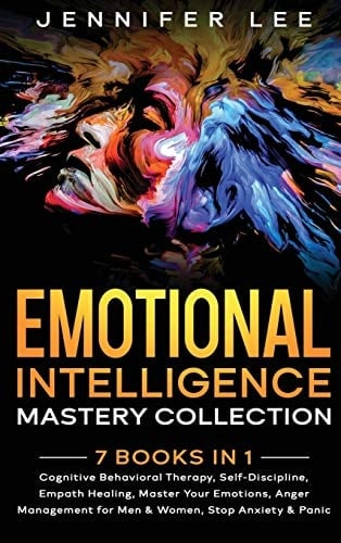 Emotional Intelligence Mastery Collection 7 Books in 1 - Cognitive Behavioral Therapy, Self-Discipline, Empath Healing, Master Your Emotions, Anger Management for Men & Women, Stop Anxiety & Panic