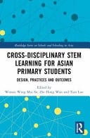 Cross-disciplinary STEM Learning for Asian Primary Students Design, Practices and Outcomes