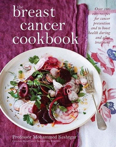 The Breast Cancer Cookbook Over 100 Easy Recipes for Cancer Prevention and to Boost Health During Treatment
