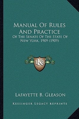 Manual Of Rules And Practice: Of The Senate Of The State Of New York, 1909 (1909)