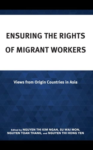 Ensuring the Rights of Migrant Workers Views from Origin Countries in Asia