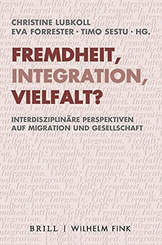 Fremdheit, Integration, Vielfalt? interdisziplinäre Perspektiven auf Migration und Gesellschaft