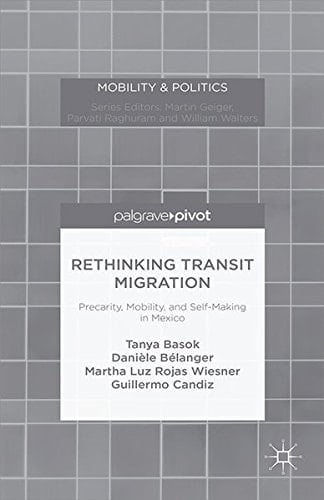 Rethinking Transit Migration Precarity, Mobility, and Self-Making in Mexico