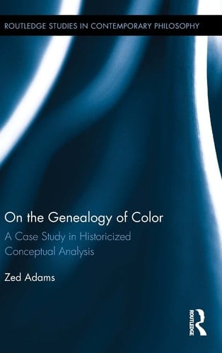 On the Genealogy of Color A Case Study in Historicized Conceptual Analysis