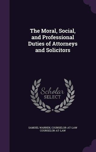 The Moral, Social, and Professional Duties of Attorneys and Solicitors