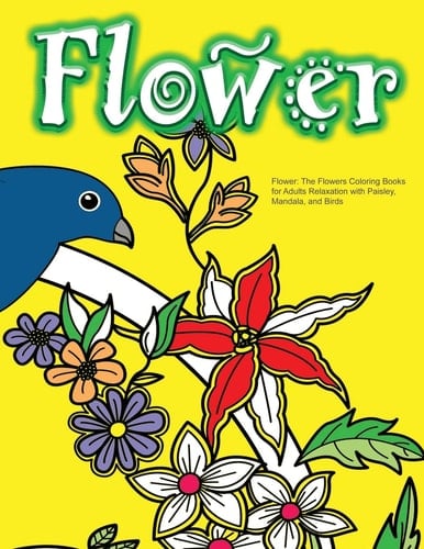Flower The Flowers Coloring Books for Adults Relaxation with Paisley, Mandala, and Birds