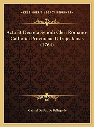 Acta Et Decreta Synodi Cleri Romano-Catholici Provinciae Ultrajectensis (1764) (Latin Edition)