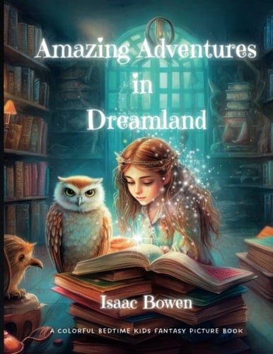 Amazing Adventures in Dreamland: A Colorful Bedtime Kids Fantasy Picture Book