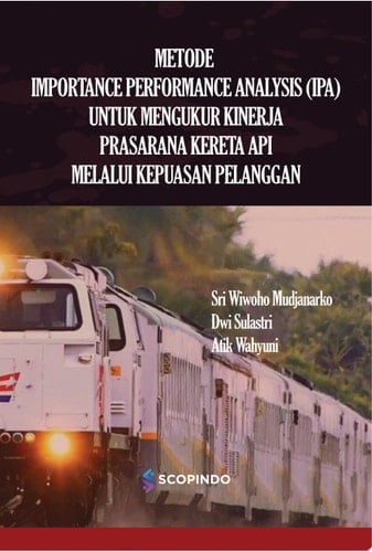 METODE IMPORTANCE PERFORMANCE ANALYSIS (IPA) UNTUK MENGUKUR KINERJA PRASARANA KERETA API MELALUI KEPUASAN PELANGGAN