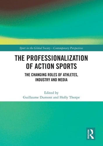 The Professionalization of Action Sports The Changing Roles of Athletes, Industry and Media