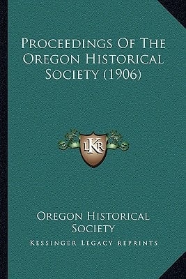 Proceedings Of The Oregon Historical Society (1906)