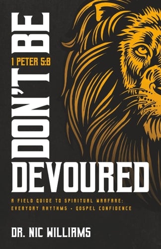 Don't Be Devoured A Field Guide to Spiritual Warfare: Everyday Rhythms | Gospel Confidence