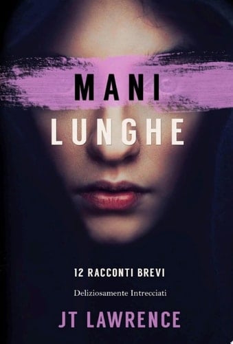Mani Lunghe 12 Racconti Brevi Deliziosamente Intrecciati