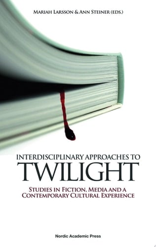 Interdisciplinary Approaches to Twilight Studies in Fiction, Media and a Contemporary Cultural Experience