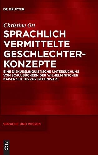 Sprachlich vermittelte Geschlechterkonzepte eine diskurslinguistische Untersuchung von Schulbüchern der Wilhelminischen Kaiserzeit bis zur Gegenwart