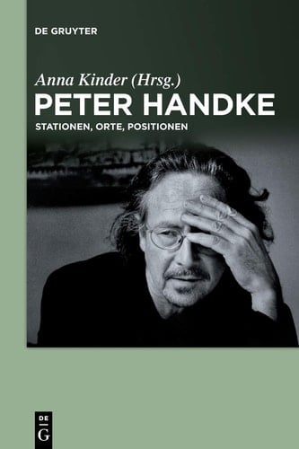 Peter Handke Stationen, Orte, Positionen