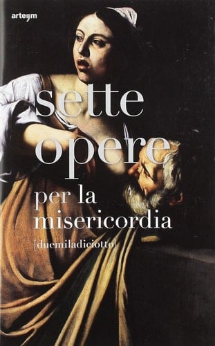 Sette opere per la misericordia [duemiladiciotto]. Ediz. illustrata