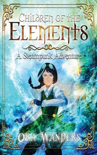 Children of the Elements A Steampunk Adventure