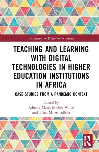 Teaching and Learning with Digital Technologies in Higher Education Institutions in Africa Case Studies from a Pandemic Context