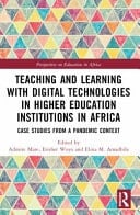 Teaching and Learning with Digital Technologies in Higher Education Institutions in Africa Case Studies from a Pandemic Context